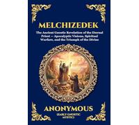 Melchizedek: The Ancient Gnostic Revelation of the Eternal Priest - Apocalyptic Visions, Spiritual Warfare, and the Triumph of the Divine (Large Print ... 7 (Library of Alexandria - Esoteric)
