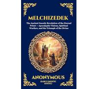 Melchizedek: The Ancient Gnostic Revelation of the Eternal Priest - Apocalyptic Visions, Spiritual Warfare, and the Triumph of the Divine (Deluxe ... 7 (Library of Alexandria - Esoteric)