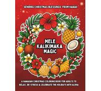 Mele Kalikimaka Magic: A Hawaiian Christmas Coloring Book for Adults to Relax, De-Stress, and Celebrate the Holidays with Aloha (Lani Christmas Series)