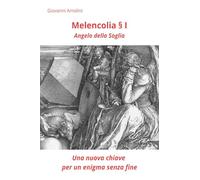 Melencolia I. Angelo della soglia. Una nuova chiave per un enigma senza fine