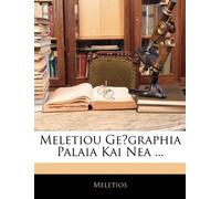 Meletiou Geōgraphia Palaia Kai Nea ...