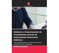 Melhorar o financiamento do investimento através de instrumentos financeiros islâmicos: Esta monografia é dedicada a um estudo aprofundado dos fundamentos teóricos e metodológicos