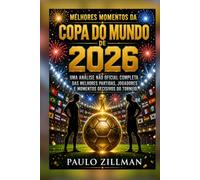Melhores momentos da Copa do Mundo de 2026: Uma análise não oficial completa das melhores partidas, jogadores e momentos decisivos do torneio.