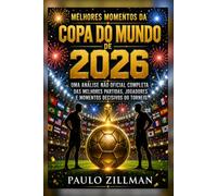 Melhores momentos da Copa do Mundo de 2026: Uma análise não oficial completa das melhores partidas, jogadores e momentos decisivos do torneio.