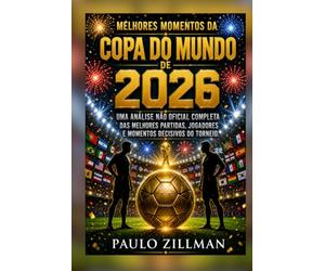 Melhores momentos da Copa do Mundo de 2026: Uma análise não oficial completa das melhores partidas, jogadores e momentos decisivos do torneio.