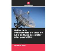 Melhoria da transferência de calor no tubo de fluxo do coletor solar parabólico