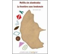 Melilla Sin Alambradas. La Frontière Sans Lendemain