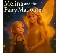 Melina and the Fairy Madonna: Melina’s Journey Through Fairyland