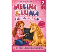 Melina & Luna - Der Einmaleins-Zauber. Mit Silben lesen und rechnen lernen. Einhornmagie für Mädchen.: Eine Geschichte über Mut, Freundschaft und Selbstvertrauen mit vielen Mitmachseiten