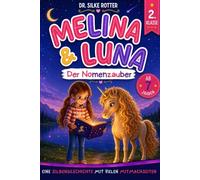 Melina & Luna - Der Nomenzauber - Mit Silben lesen lernen. Einhorn-Magie für Mädchen. 2. Klasse - 7 Jahre: Eine Geschichte über Mut, Freundschaft und Selbstvertrauen, mit vielen Mitmachseiten.