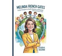 MELINDA FRENCH GATES: A Little Champion for Health, Education, and Equality (A Biography Book For Kids)
