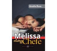 Melissa, A Mulher Do Chefe: Quando A Esposa Quer, Todos Obedecem (Contos Eróticos)