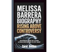 MELISSA BARRERA BIOGRAPHY: Rising Above Controversy - The Fearless Story of a Latina Actress Who Refused to Stay Silent