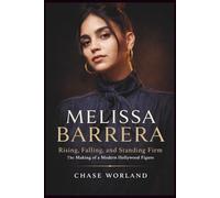 MELISSA BARRERA: Rising, Falling, and Standing Firm: The Making of a Modern Hollywood Figure.
