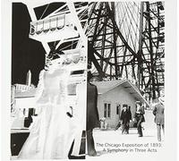Melissa Darrow Engleman - The Chicago Exposition Of 1893: A Symphony In Three Acts