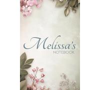 Melissa Floral Notebook: A Graceful Journal for Writing, Notes & Everyday Ideas: 6x9 Glossy Cover Notebook with Elegant Floral Pages and a Meaningful Name Story