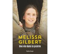 Melissa Gilbert : Une vie dans la prairie: Biographie