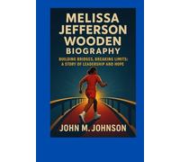 MELISSA JEFFERSON WOODEN BIOGRAPHY: Building Bridges, Breaking Limits : A Story Of Leadership And Hope