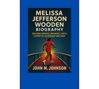 MELISSA JEFFERSON WOODEN BIOGRAPHY: Building Bridges, Breaking Limits : A Story Of Leadership And Hope