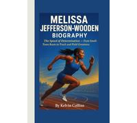 MELISSA JEFFERSON-WOODEN BIOGRAPHY: The Speed of Determination - From Small-Town Roots to Track and Field Greatness
