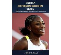 MELISSA JEFFERSON-WOODEN STORY: Overcoming Adversity to Become America’s Fastest Woman