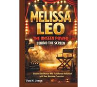 MELISSA LEO: THE UNSEEN POWER BEHIND THE SCREEN: Discover the Woman Who Transformed Hollywood with Raw, Relatable Characters