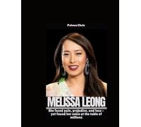 MELISSA LEONG: She faced pain, prejudice, and loss-yet found her voice at the table of millions