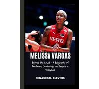 MELISSA VARGAS: Beyond the Court - A Biography of Resilience, Leadership, and Legacy in Volleyball