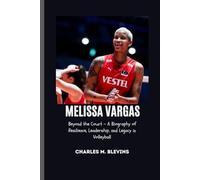 MELISSA VARGAS: Beyond the Court - A Biography of Resilience, Leadership, and Legacy in Volleyball