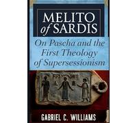 Melito of Sardis: On Pascha and the First Theology of Supersessionism