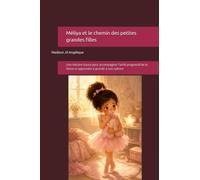 Méliya et le chemin des petites grandes filles: Une histoire douce pour accompagner l'arrêt progressif de la tétine et apprendre à grandir à son rythme