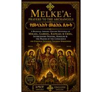 Melke'a: Prayers to the Archangels: A Bilingual Amharic-English Devotional of Mikael, Gabriel, Raphael & Uriel - Intercessory Prayers, Homilies & the ... Prayer Books(Amharic-English Parallel))