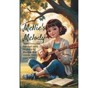 Mellie's Melodies: A heartwarming story about courage, creativity, and finding your voice