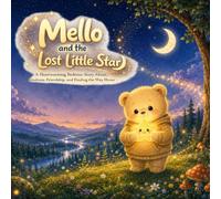 Mello and the lost little star: A Heartwarming Bedtime Story About Kindness, Friendship, and Finding the Way Home
