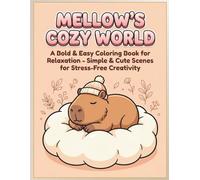 Mellow’s Cozy World: A Bold & Easy Coloring Book for Relaxation - Simple & Cute Capybara Scenes for Stress-Free Creativity (Mellow’s Cozy Chronicles)