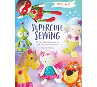 Melly & Me: Supercute Sewing: 20 easy sewing patterns for soft toys and accessories