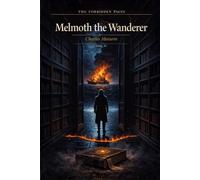 Melmoth the Wanderer - Collector’s Edition (Forbidden Pages, Vol. V): The Manuscript Found in the Flames | Gothic Horror Classic