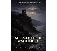 Melmoth the Wanderer: Gothic Horror Classic for Modern Readers