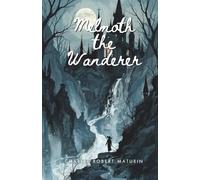 Melmoth the Wanderer: The 1820 Gothic Horror Classic by Charles Maturin