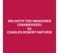 Melmoth The Wanderer (Unabridged)