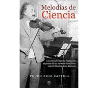 Melodías de Ciencia: Los vínculos con la música de algunas de las mentes científicas más brillantes de la historia (ENSAYO Y BIOGRAFIAS)