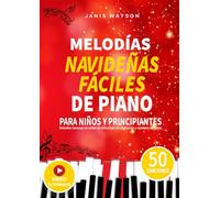 MELODÍAS NAVIDEÑAS FÁCILES DE PIANO PARA NIÑOS Y PRINCIPIANTES: Melodías famosas en orden de dificultad con digitación y nombres de notas