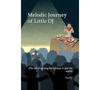 Melodic Journey of Little DJ: (The tail of a young boy’s dream to spin the world) (Stories for Kids)