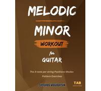 MELODIC MINOR Workout for Guitar: The 3-note per string Positions-Modes (Scale Workouts for Guitar)