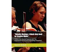 "Melodic Musings: A Music Note Book for Creative Minds": "Unlock Your Musical Potential with This Inspirational Journal and Songwriting Companion"