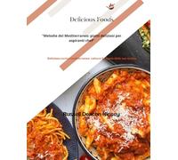 "Melodie del Mediterraneo: piatti deliziosi per aspiranti chef": Deliziosa cucina mediterranea: cattura il sapore delle tue ricette