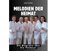Melodien der Heimat: Die Biografie über Die Paldauer. Komplett in Farbe