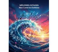 Mélodies Océanes - Mon carnet de partitions: Carnet de musique mixte : partitions et pages lignées pour l’écriture de chansons et arrangements