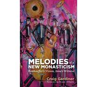 Melodies of a New Monasticism: Bonhoeffer's Vision, Iona's Witness