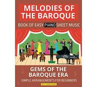Melodies of the Baroque | Book of Easy Piano Sheet Music: Gems of the Baroque Era | Simple Arrangements for Beginners | Bach Handel Vivaldi Pachelbel ... Purcell Rameau Daquin Kuhnau Paradisi Clarke